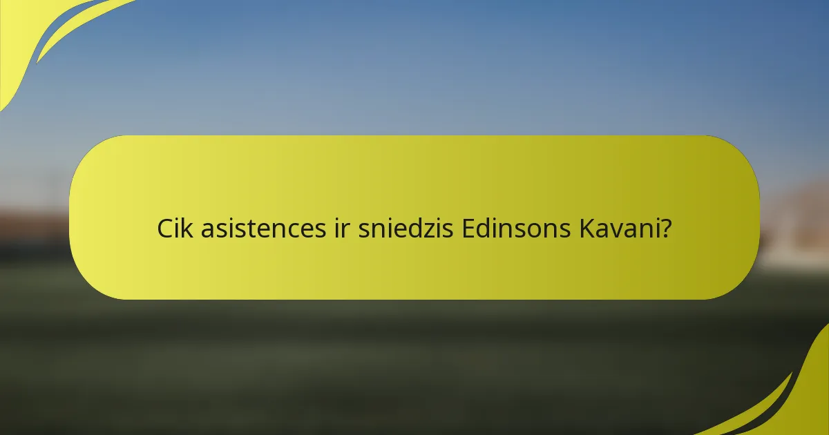 Cik asistences ir sniedzis Edinsons Kavani?