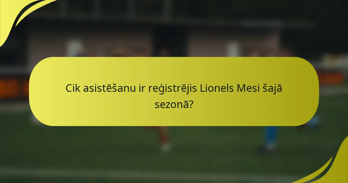 Cik asistēšanu ir reģistrējis Lionels Mesi šajā sezonā?