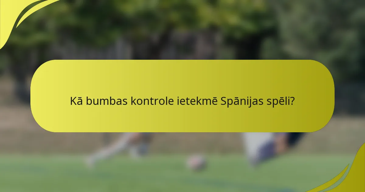 Kā bumbas kontrole ietekmē Spānijas spēli?