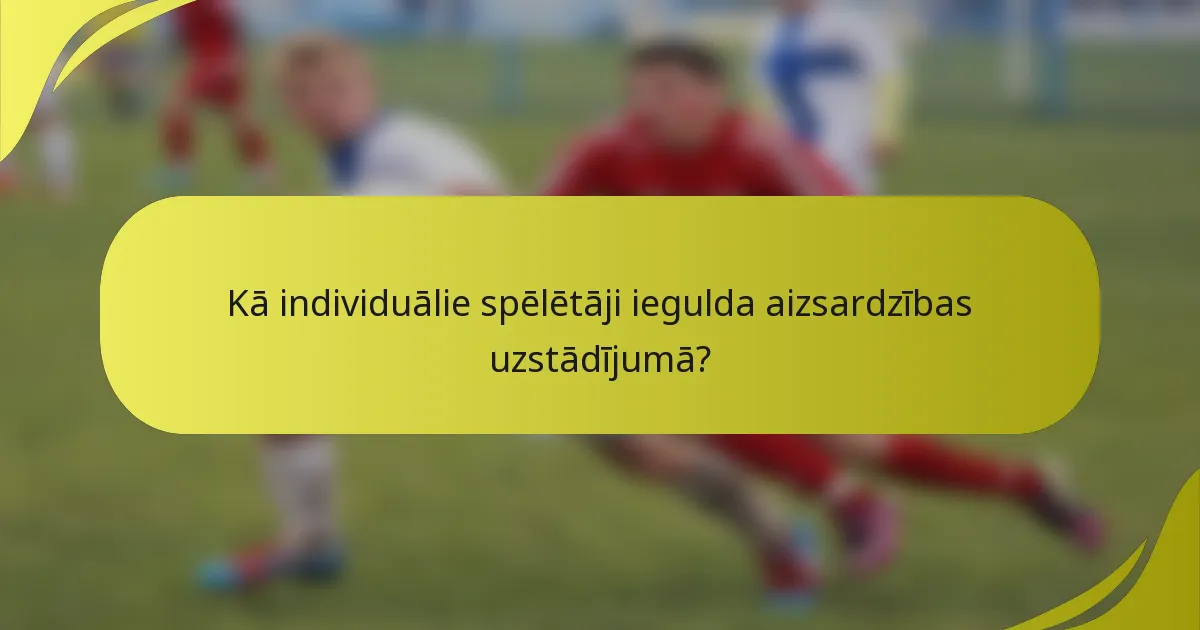 Kā individuālie spēlētāji iegulda aizsardzības uzstādījumā?