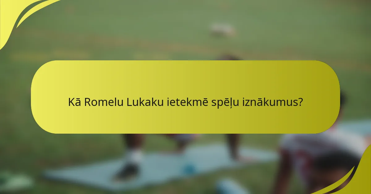 Kā Romelu Lukaku ietekmē spēļu iznākumus?