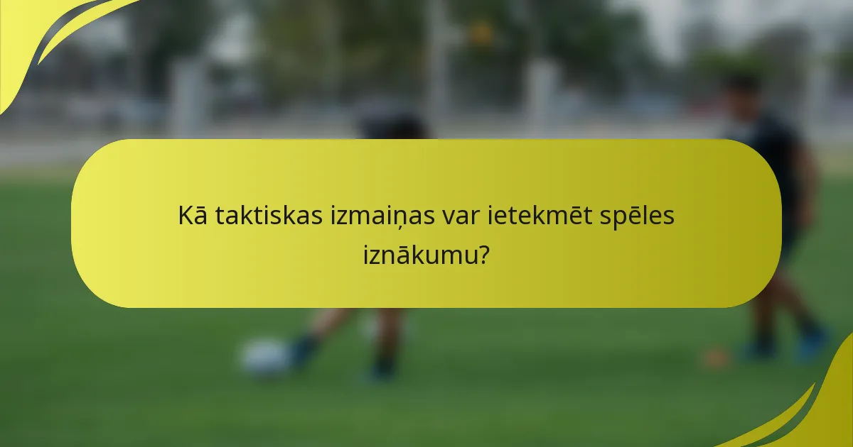 Kā taktiskas izmaiņas var ietekmēt spēles iznākumu?