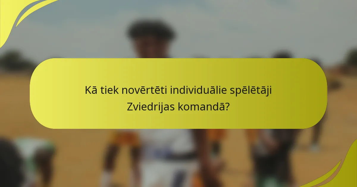 Kā tiek novērtēti individuālie spēlētāji Zviedrijas komandā?