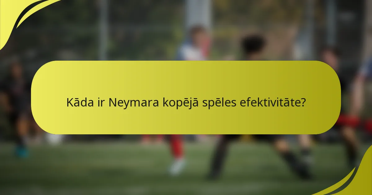 Kāda ir Neymara kopējā spēles efektivitāte?