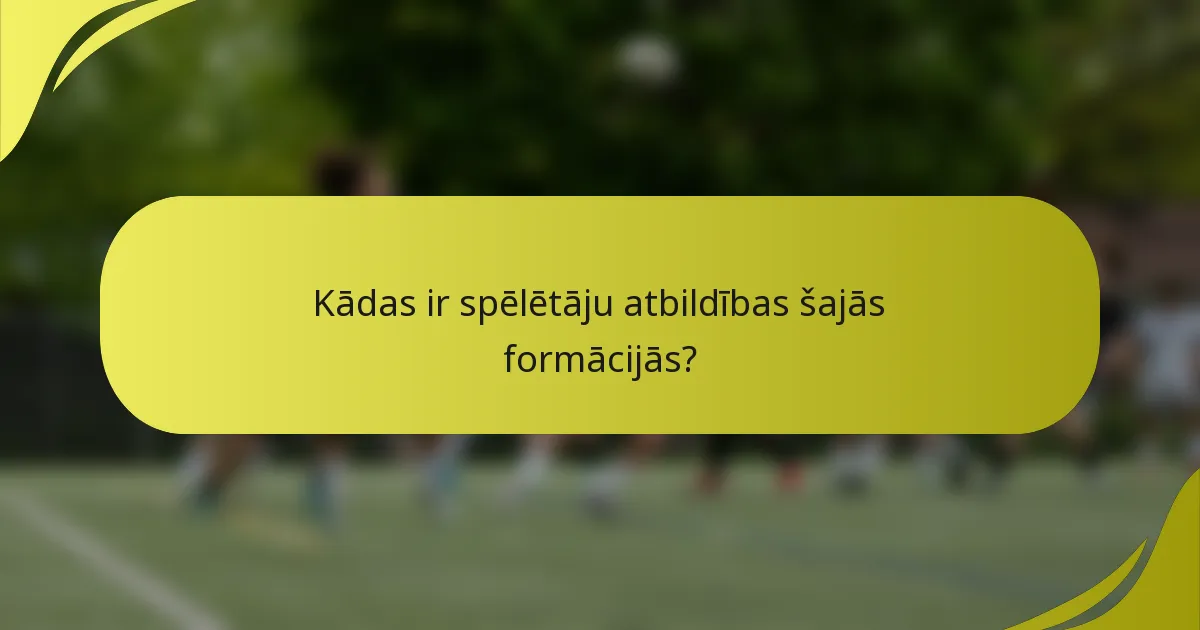Kādas ir spēlētāju atbildības šajās formācijās?