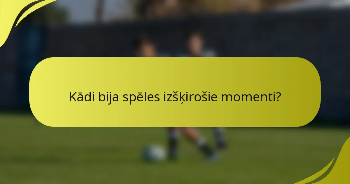 Kādi bija spēles izšķirošie momenti?