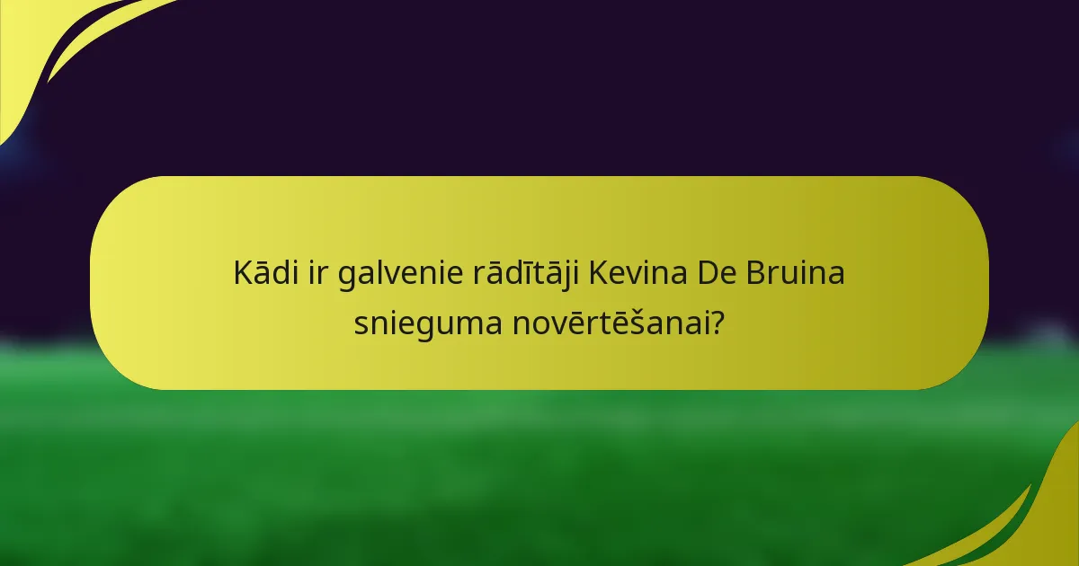 Kādi ir galvenie rādītāji Kevina De Bruina snieguma novērtēšanai?