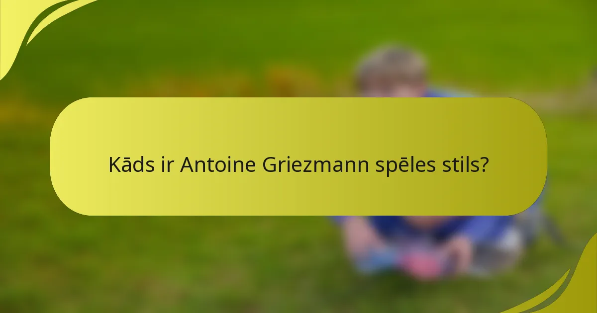 Kāds ir Antoine Griezmann spēles stils?