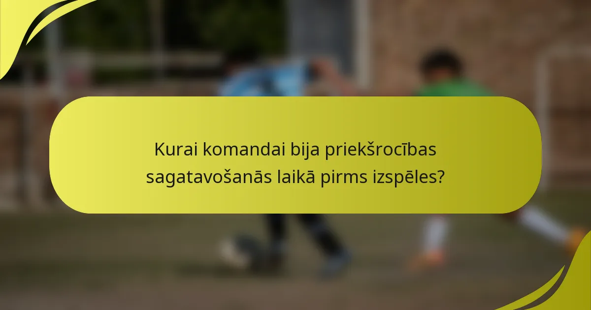 Kurai komandai bija priekšrocības sagatavošanās laikā pirms izspēles?