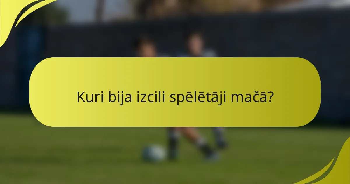 Kuri bija izcili spēlētāji mačā?